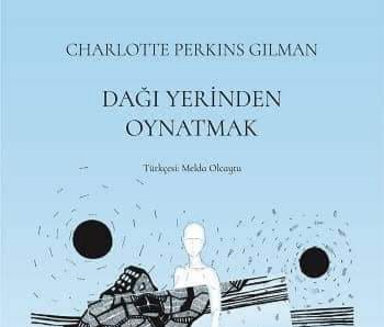 Bir Kitap: Dağı Yerinden Oynatmak / Charlotte Perkıns Gilman