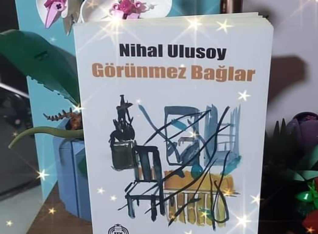 Bir Kitap: Görünmez Bağlar / Nihal Ulusoy 